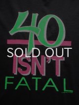 画像: 90s 40 isn't fatal Tシャツ